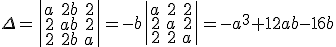 \Delta = \left| \begin{array}{ccc}a & 2b & 2 \\ 2 & ab & 2 \\ 2 & 2b & a\end{array} \right| = -b \left| \begin{array}{ccc}a & 2 & 2 \\ 2 & a & 2 \\ 2 & 2 & a\end{array} \right| = -a^3 + 12ab - 16b